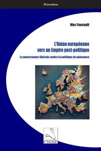 L'Union européenne vers un empire post-politique : la gouvernance libérale contre la politique de puissance