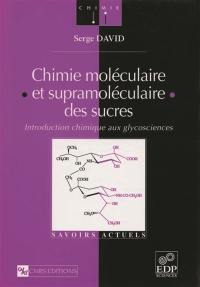 Chimie moléculaire et supramoléculaire des sucres : introduction chimique aux glycosciences