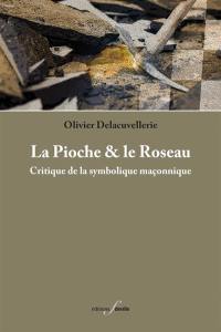 La pioche & le roseau : critique de la symbolique maçonnique