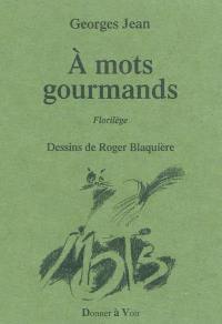 A mots gourmands : florilège