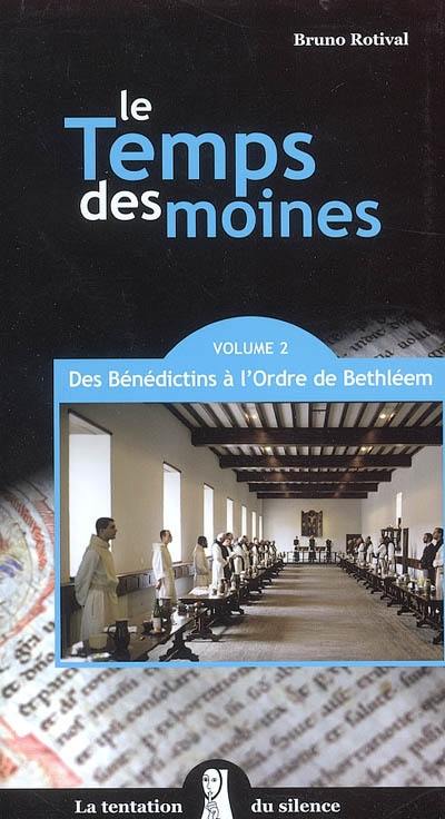 Le temps des moines. Vol. 2. Des Bénédictins à l'ordre de Bethléem