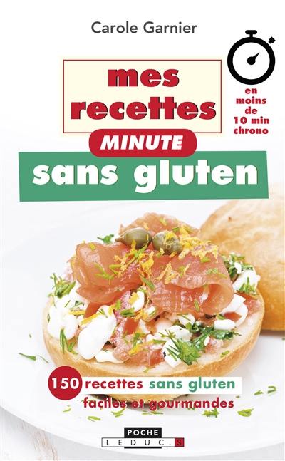 Mes recettes minute sans gluten : 150 recettes sans gluten faciles et gourmandes