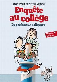 Enquête au collège. Vol. 1. Le professeur a disparu