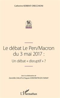 Le débat Le Pen-Macron du 3 mai 2017 : un débat disruptif ?