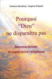 Pourquoi Dieu ne disparaîtra pas : neurosciences et expérience religieuse