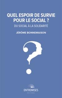 Quel espoir de survie pour le social ? : du social à la solidarité