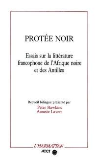 Protée noir : essais sur la littérature francophone de l'Afrique noire et des Antilles