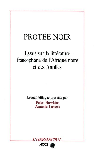 Protée noir : essais sur la littérature francophone de l'Afrique noire et des Antilles