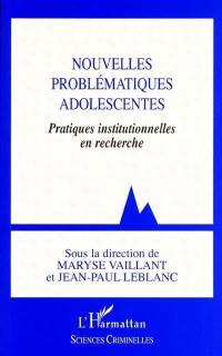 Nouvelles problématiques adolescentes : pratiques institutionnelles en recherche