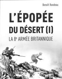 L'épopée du désert. Vol. 1. La 8e armée britannique