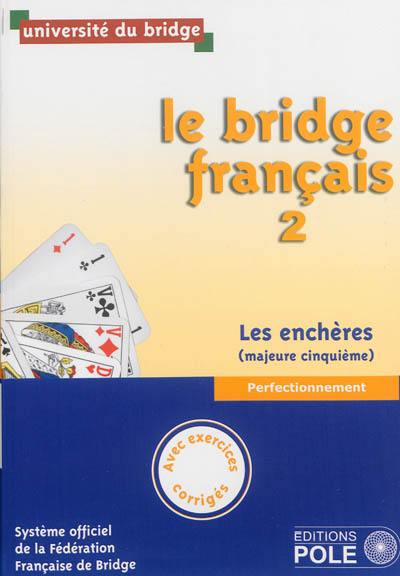 Le bridge français. Vol. 2. Les enchères : majeure cinquième : perfectionnement, avec exercices corrigés