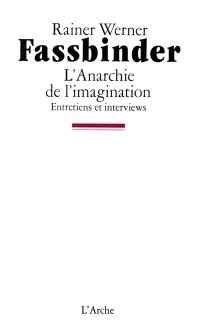 L'anarchie de l'imagination : entretiens et interviews