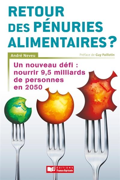 Retour des pénuries alimentaires ? : un nouveau défi, nourrir 9,5 milliards d'habitants en 2050