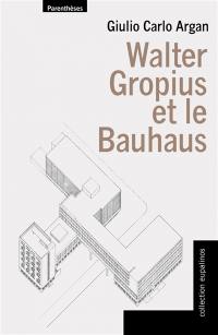 Walter Gropius et le Bauhaus