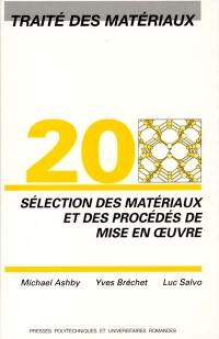 Traité des matériaux. Vol. 20. Sélection des matériaux et des procédés de mise en oeuvre