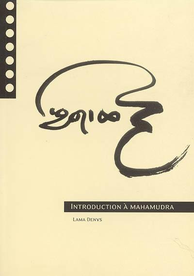 Introduction à Mahamoudra : suivi d'un commentaire de La courte invocation à Vajradhara