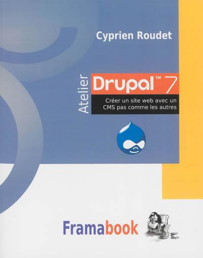 Atelier Drupal 7 : créer un site internet avec un CMS pas comme les autres