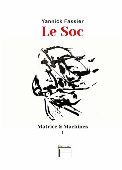 Matrice & machines. Vol. 1. Le soc