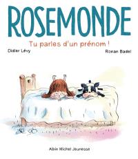 Rosemonde. Tu parles d'un prénom !