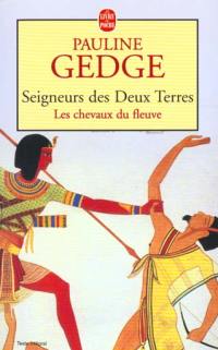 Seigneurs des deux terres. Vol. 1. Les chevaux du fleuve