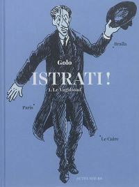 Istrati !. Vol. 1. Le vagabond