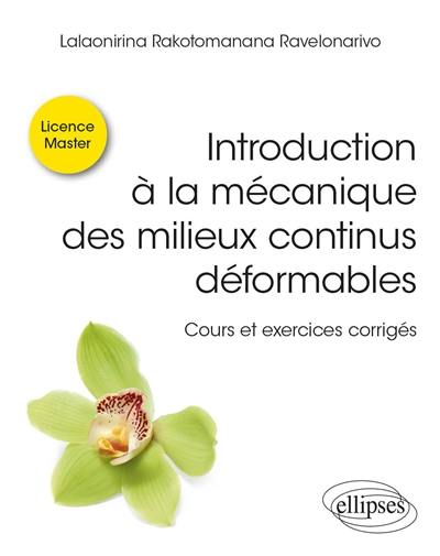 Introduction à la mécanique des milieux continus déformables : cours et exercices corrigés : licence, master