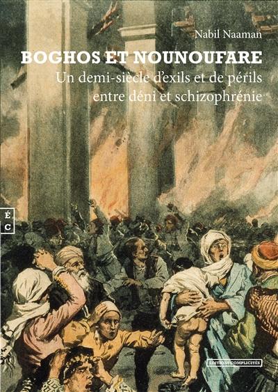 Boghos et Nounoufare : un demi-siècle d'exils et de périls, entre déni et schizophrénie