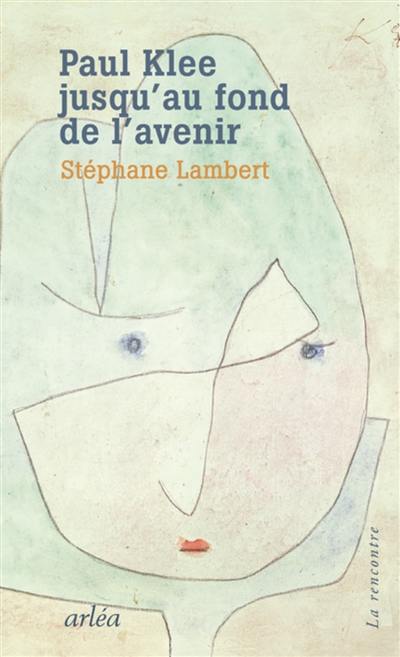 Paul Klee jusqu'au fond de l'avenir