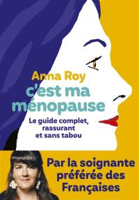 C'est ma ménopause : le guide complet, rassurant et sans tabou