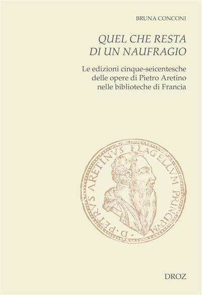 Quel che resta di un naufragio : le edizioni cinque-seicentesche delle opere di Pietro Aretino nelle biblioteche di Francia