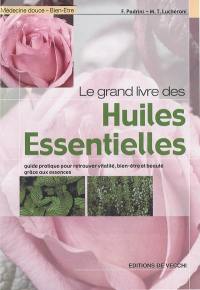 Le grand livre des huiles essentielles : guide pratique pour retrouver vitalité, bien-être et beauté grâce aux essences