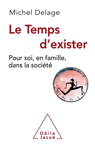 Le temps d'exister : pour soi, en famille, dans la société