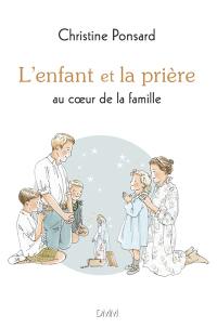 L'enfant et la prière : au coeur de la famille