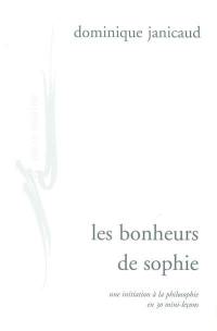 Les bonheurs de Sophie : une initiation à la philosophie en 30 mini-leçons