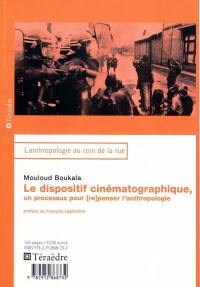 Le dispositif cinématographique, un processus pour (re)penser l'anthropologie