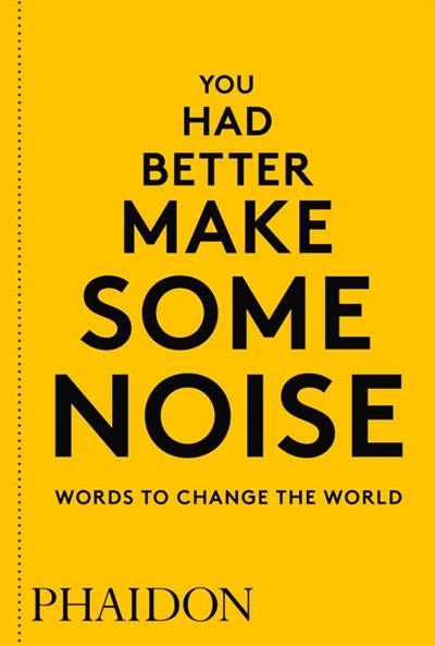 You had better make some noise : words to change the world You had better make some noise : words to change the world