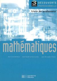 Mathématiques 3e découverte professionnelle : livre du professeur