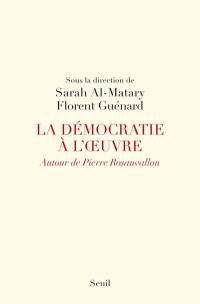 La démocratie à l'oeuvre : autour de Pierre Rosanvallon : actes du colloque de Cerisy-la-Salle