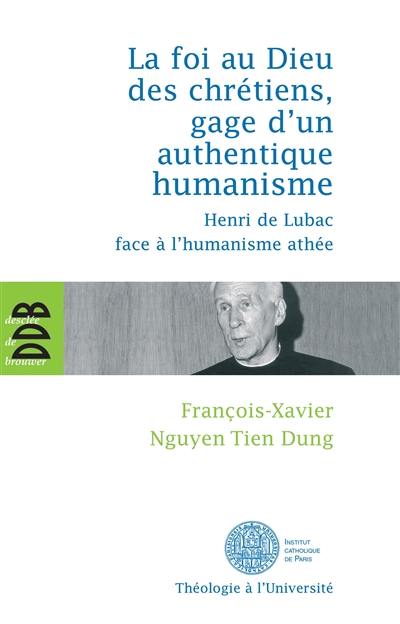 La foi au Dieu des chrétiens, gage d'un authentique humanisme : Henri de Lubac face à l'humanisme athée