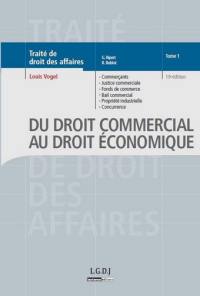 Traité de droit des affaires. Vol. 1-1. Du droit commercial au droit économique : Commerçants, justice commerciale, fonds de commerce, bail commercial, propriété industrielle, concurrence déloyale, transparence tarifaire, pratiques restrictives, ententes, abus de position dominante, procédure de la concurrence, concentrations