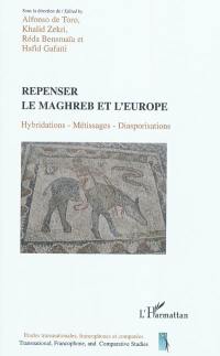 Repenser le Maghreb et l'Europe : hybridations, métissages, diasporisations