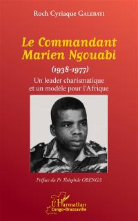 Le commandant Marien Ngouabi (1938-1977) : un leader charismatique et un modèle pour l'Afrique