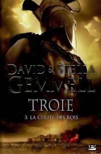 Troie. Vol. 3. La chute des rois