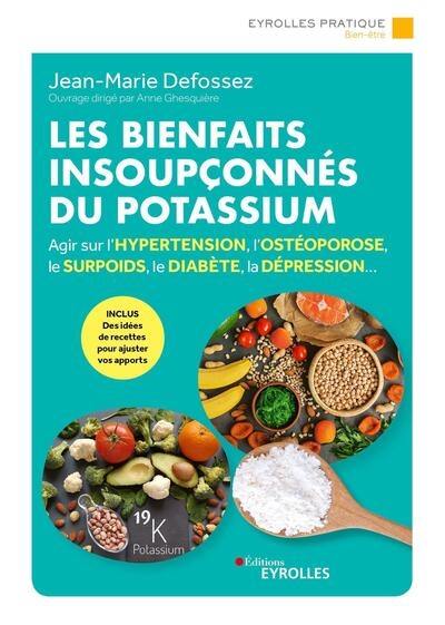 Les bienfaits insoupçonnés du potassium : agir sur l'hypertension, l'ostéoporose, le surpoids, le diabète, la dépression... Les bienfaits insoupçonnés du potassium : agir sur l'hypertension, l'ostéoporose, le surpoids, le diabète, la dépression...