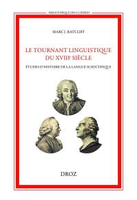 Le tournant linguistique du XVIIIe siècle : études d'histoire de la langue scientifique