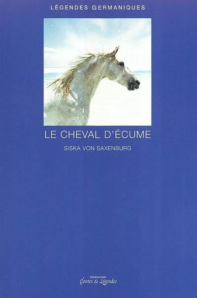 Le cheval d'écume : légendes germaniques