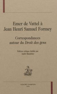 Emer de Vattel à Jean-Henri-Samuel Formey : correspondances autour du Droit des gens