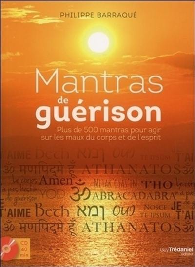 Mantras de guérison : plus de 500 mantras pour agir sur les maux du corps et de l'esprit