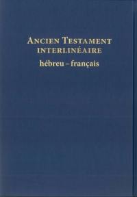 Ancien Testament interlinéaire : hébreu-français : avec le texte de la traduction oecuménique de la Bible et de la Bible nouvelle français courant