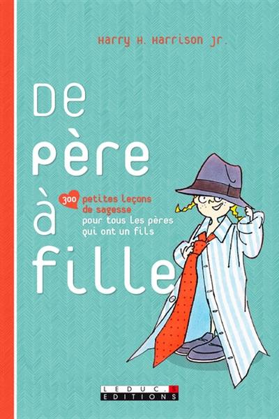 De père à fille : 300 petites leçons de sagesse pour tous les pères qui ont une fille